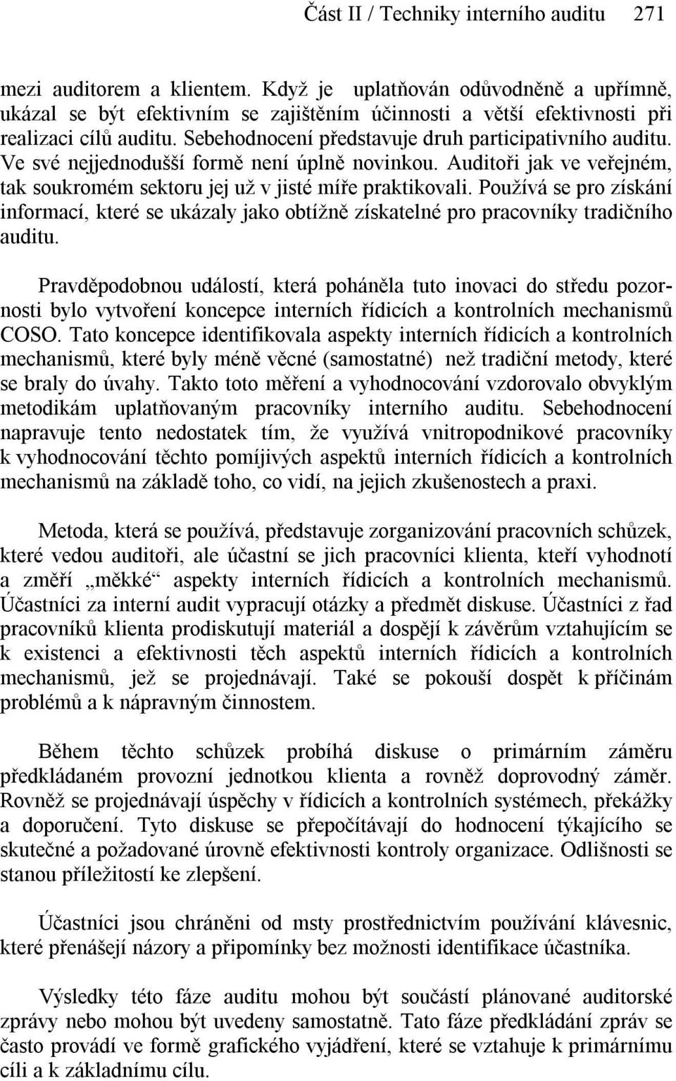 Ve své nejjednodušší formě není úplně novinkou. Auditoři jak ve veřejném, tak soukromém sektoru jej už v jisté míře praktikovali.