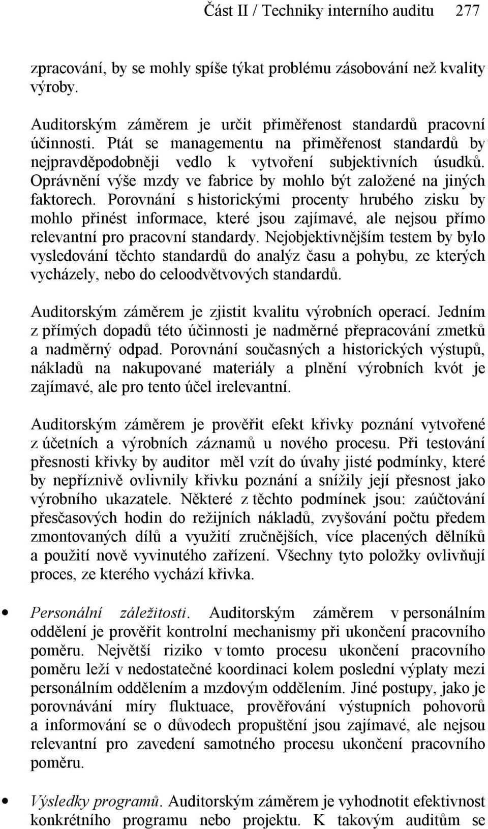 Porovnání s historickými procenty hrubého zisku by mohlo přinést informace, které jsou zajímavé, ale nejsou přímo relevantní pro pracovní standardy.