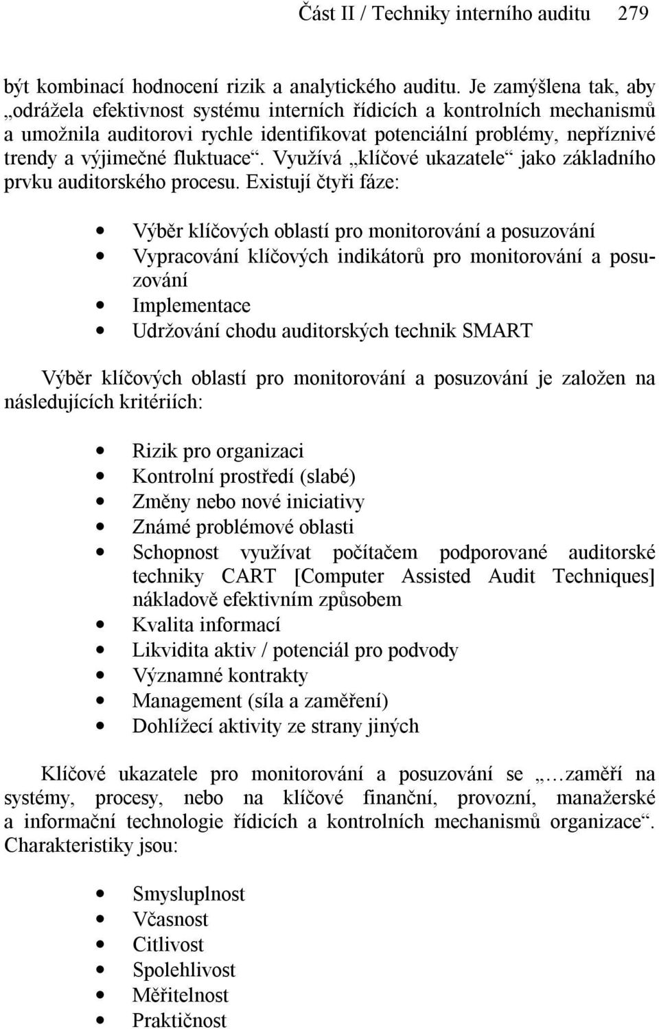 Využívá klíčové ukazatele jako základního prvku auditorského procesu.