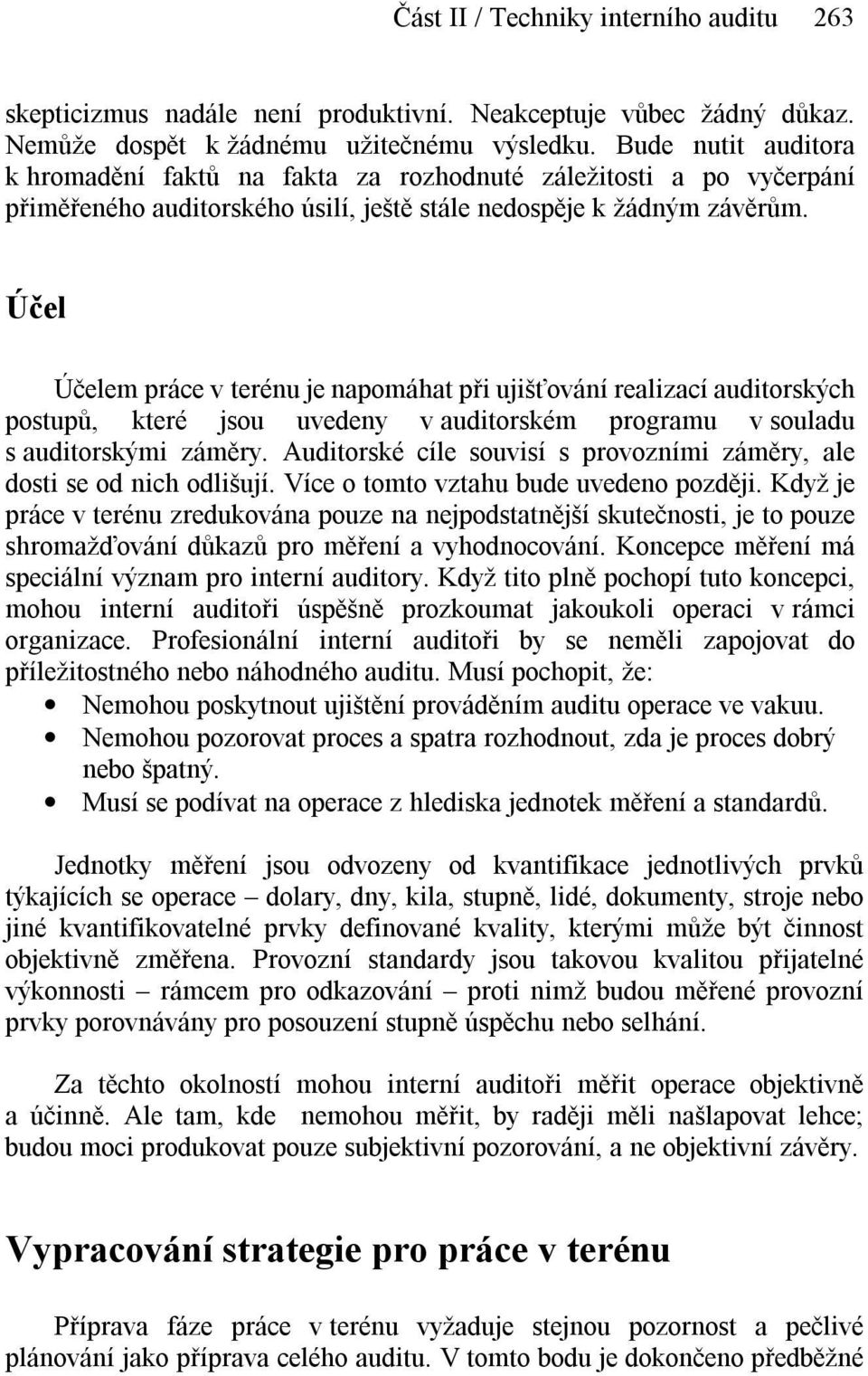 Účel Účelem práce v terénu je napomáhat při ujišťování realizací auditorských postupů, které jsou uvedeny v auditorském programu v souladu s auditorskými záměry.