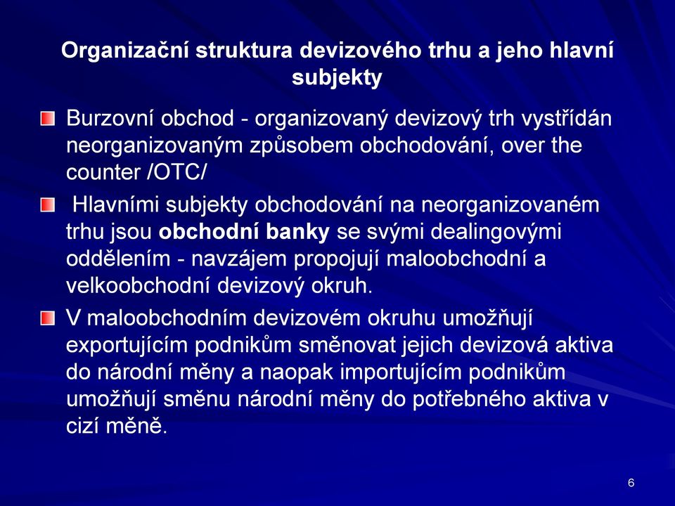 dealingovými oddělením - navzájem propojují maloobchodní a velkoobchodní devizový okruh.