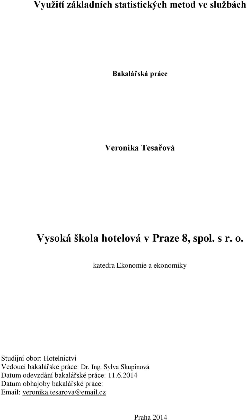 katedra Ekonomie a ekonomiky Studijní obor: Hotelnictví Vedoucí bakalářské práce: Dr. Ing.