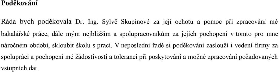 spolupracovníkům za jejich pochopení v tomto pro mne náročném období, skloubit školu s prací.