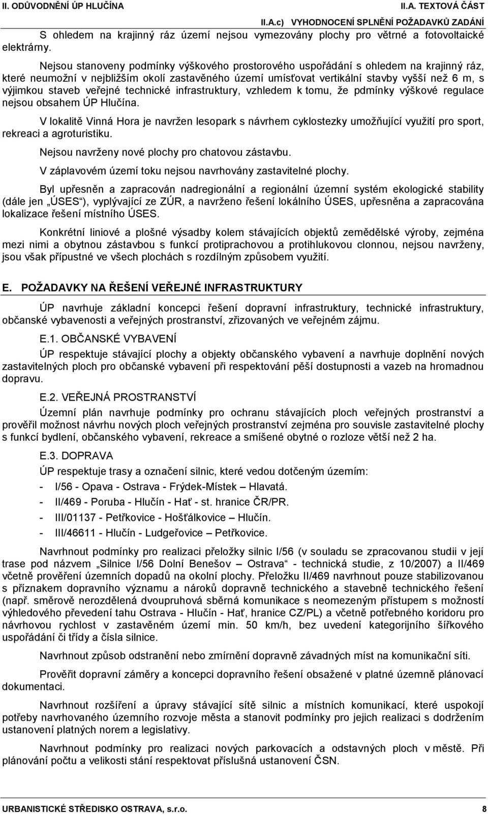 veřejné technické infrastruktury, vzhledem k tomu, že pdmínky výškové regulace nejsou obsahem ÚP Hlučína.