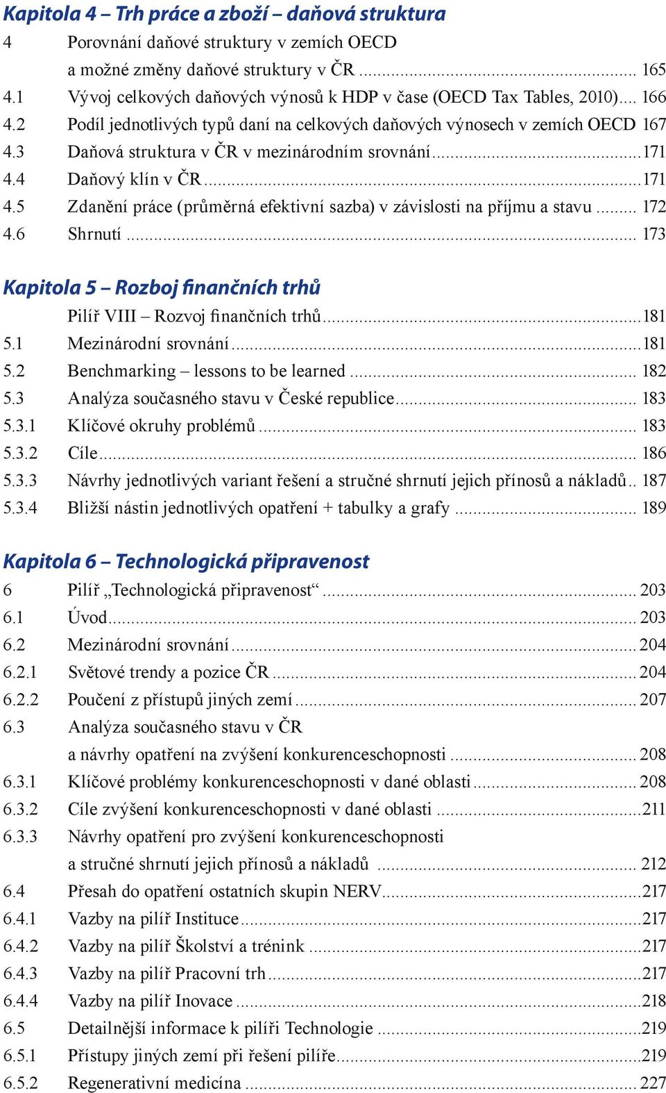 3 Daňová struktura v ČR v mezinárodním srovnání...171 4.4 Daňový klín v ČR...171 4.5 Zdanění práce (průměrná efektivní sazba) v závislosti na příjmu a stavu... 172 4.6 Shrnutí.