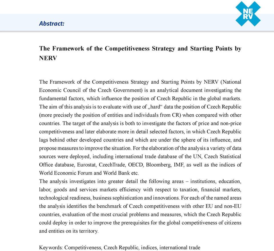 The aim of this analysis is to evaluate with use of hard data the position of Czech Republic (more precisely the position of entities and individuals from CR) when compared with other countries.