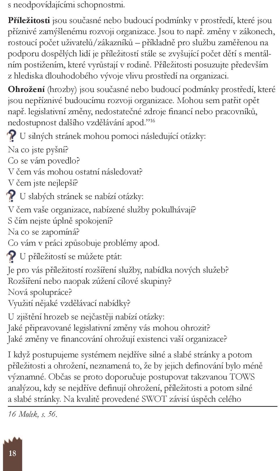 rodině. Příležitosti posuzujte především z hlediska dlouhodobého vývoje vlivu prostředí na organizaci.