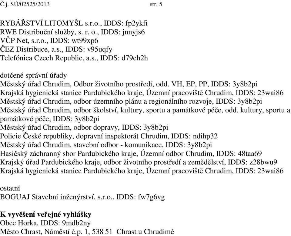 VH, EP, PP, IDDS: 3y8b2pi Krajská hygienická stanice Pardubického kraje, Územní pracoviště Chrudim, IDDS: 23wai86 Městský úřad Chrudim, odbor územního plánu a regionálního rozvoje, IDDS: 3y8b2pi