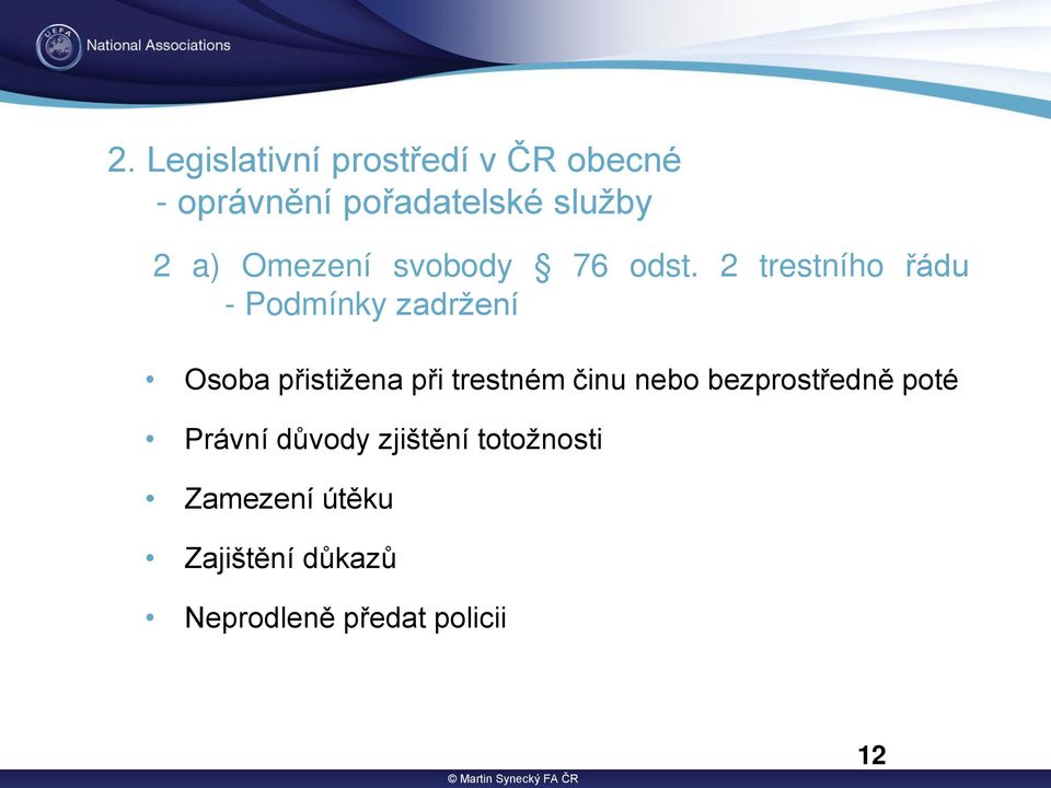 2 trestního ádu - Podmínky zadržení Osoba p istižena p i trestném činu nebo