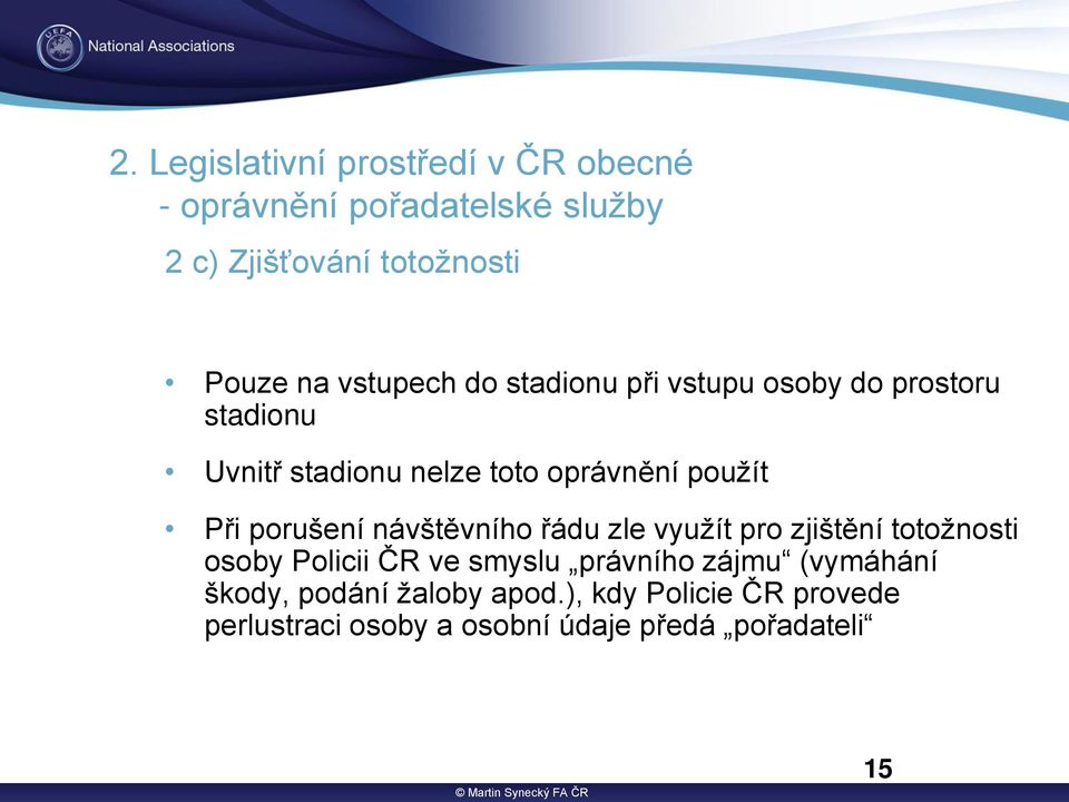 porušení návštěvního ádu zle využít pro zjištění totožnosti osoby Policii ČR ve smyslu právního zájmu (vymáhání