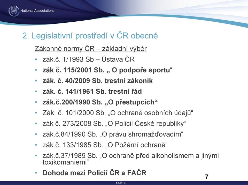 O ochraně osobních údajů zák č. 273/200Ř Sb. O Policii České republiky zák.č.ř4/1řř0 Sb. O právu shromažďovacím zák.č. 133/1řŘ5 Sb.