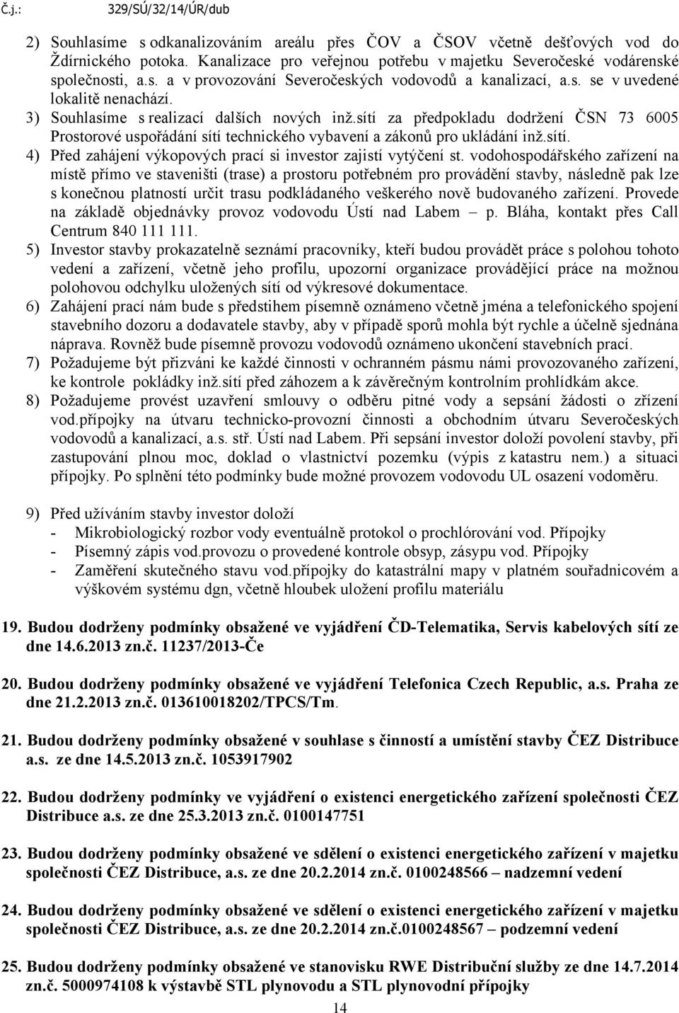 sítí. 4) Před zahájení výkopových prací si investor zajistí vytýčení st.