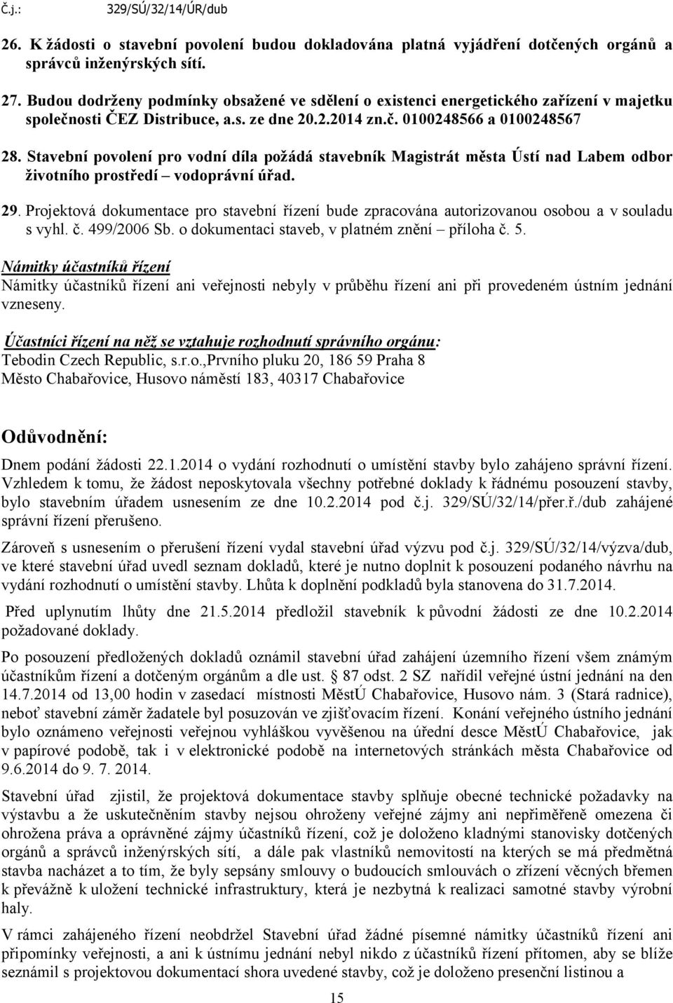 Stavební povolení pro vodní díla požádá stavebník Magistrát města Ústí nad Labem odbor životního prostředí vodoprávní úřad. 29.