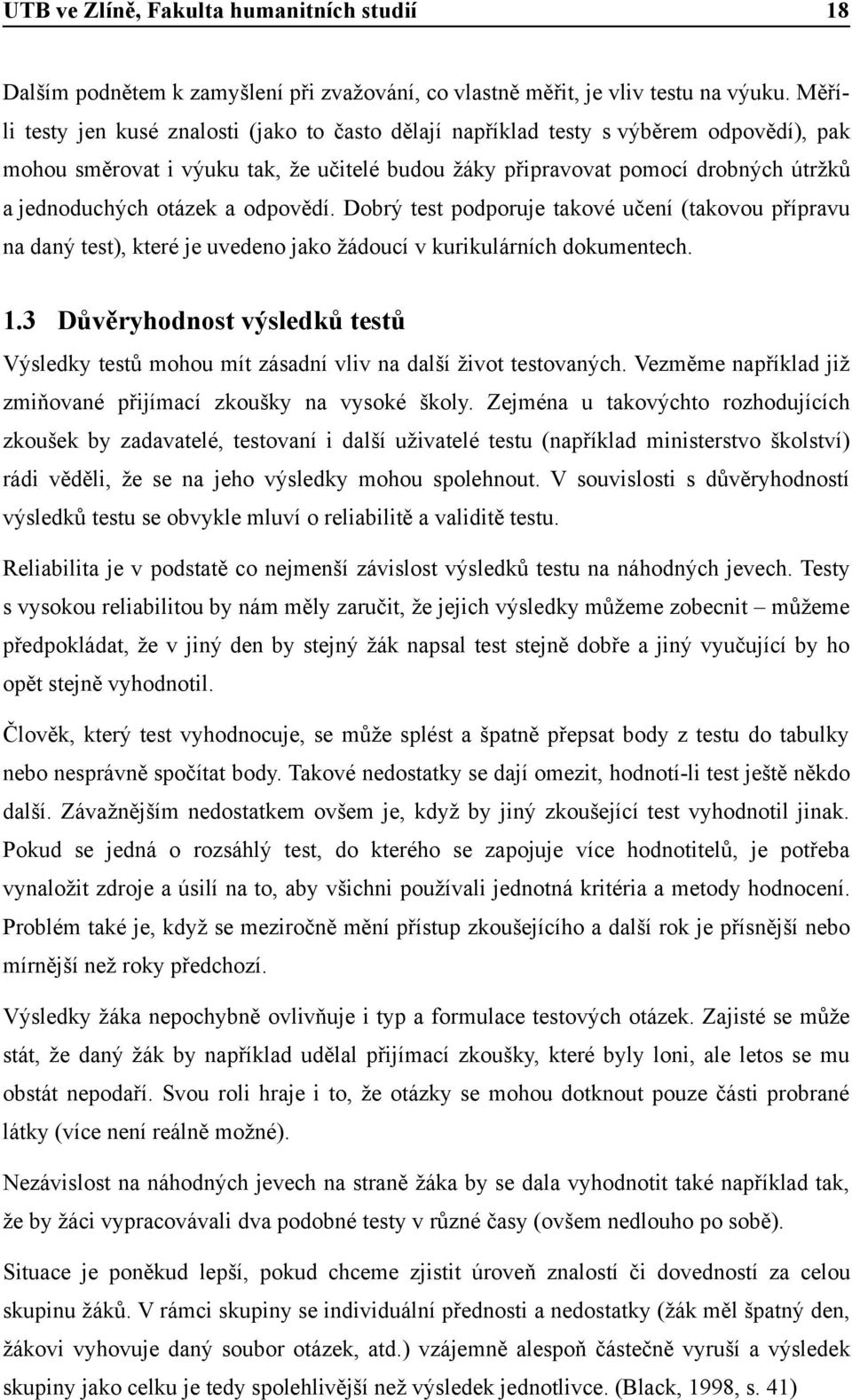 otázek a odpovědí. Dobrý test podporuje takové učení (takovou přípravu na daný test), které je uvedeno jako žádoucí v kurikulárních dokumentech. 1.