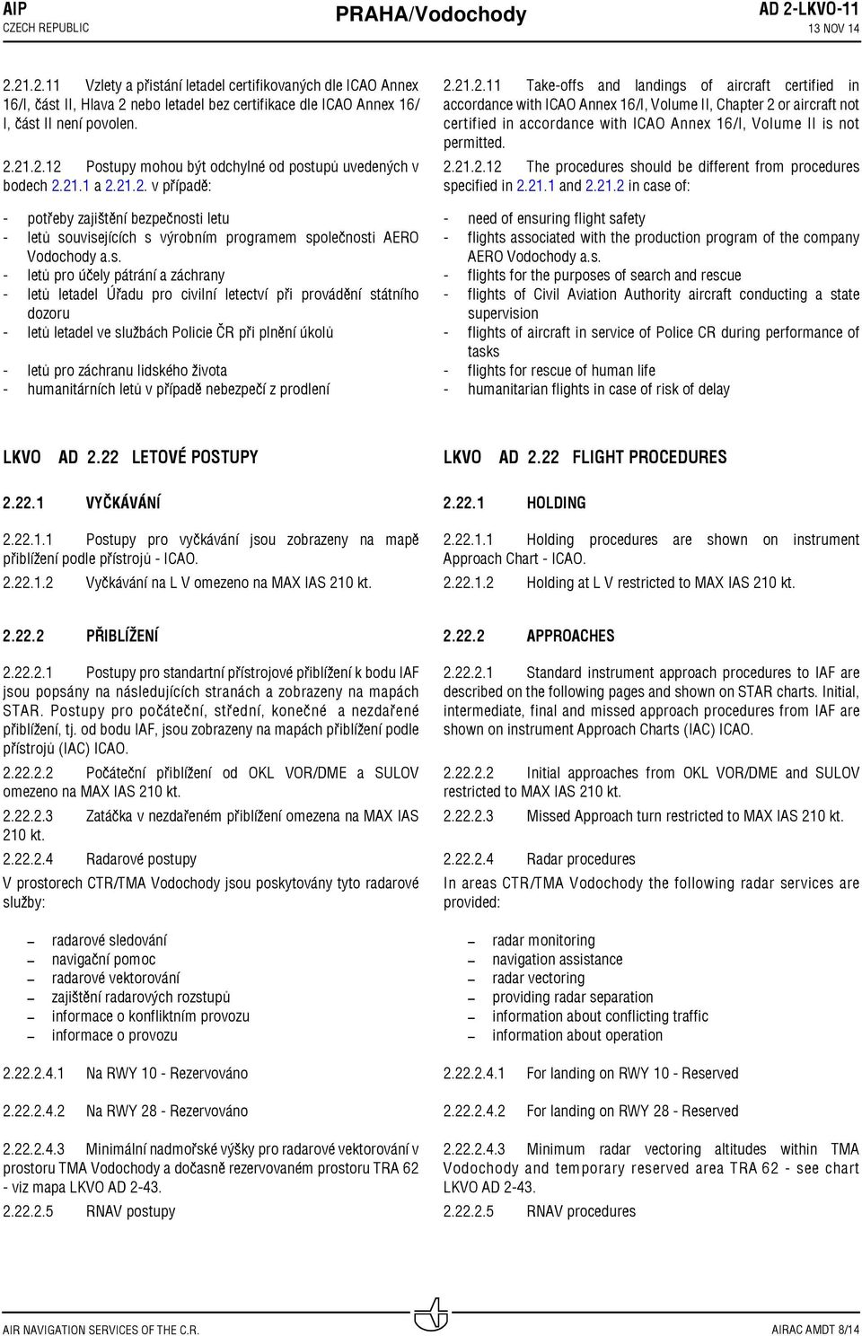 .. Takeoffs and landings of aircraft certified in accordance with ICAO Annex 6/I, Volume II, Chapter or aircraft not certified in accordance with ICAO Annex 6/I, Volume II is not permitted.