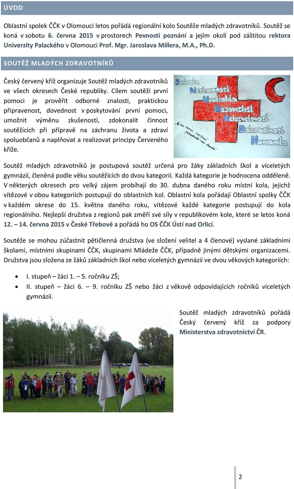 SOUTĚŽ MLADÝCH ZDRAVOTNÍKŮ Český červený kříž organizuje Soutěž mladých zdravotníků ve všech okresech České republiky.
