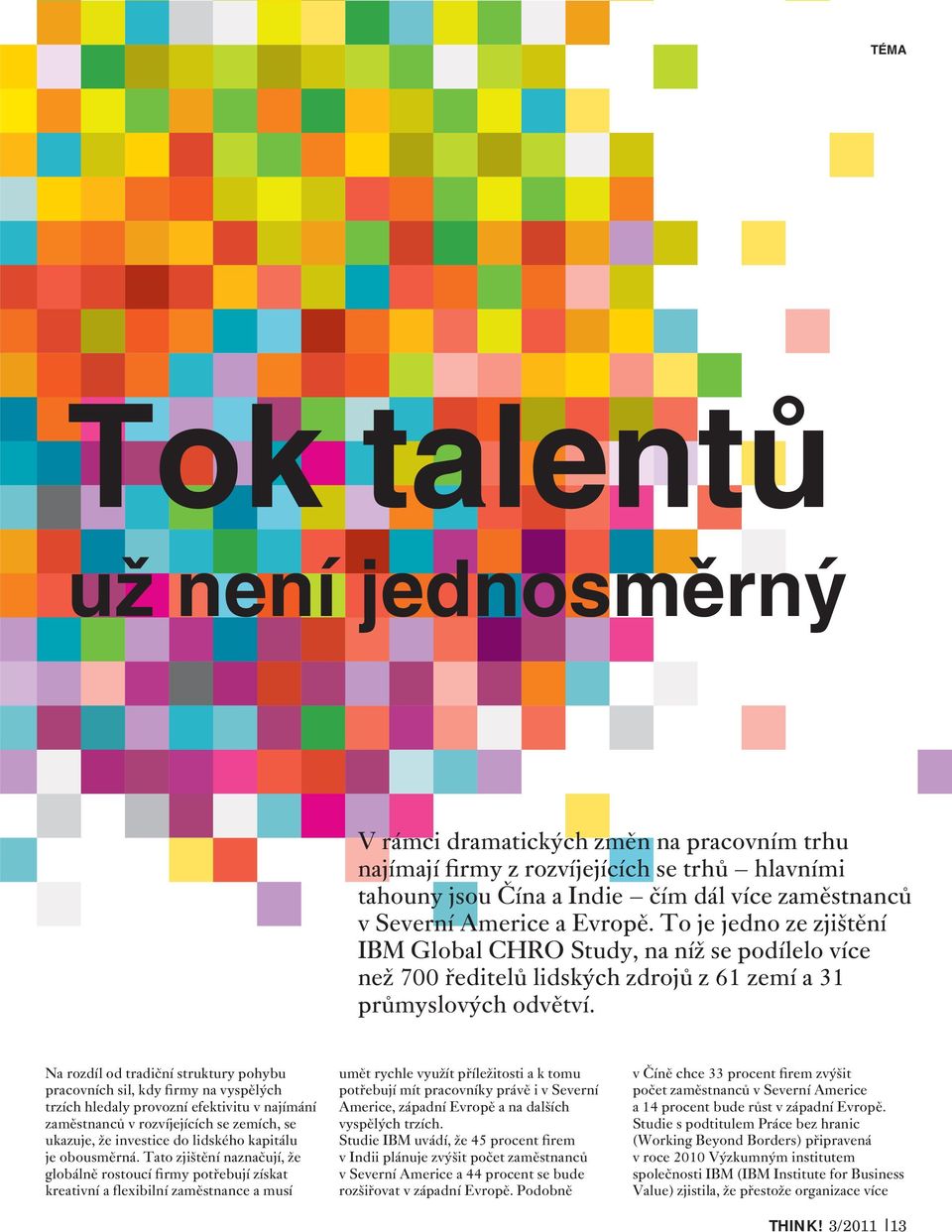 Na rozdíl od tradiční struktury pohybu pracovních sil, kdy firmy na vyspělých trzích hledaly provozní efektivitu v najímání zaměstnanců v rozvíjejících se zemích, se ukazuje, že investice do lidského