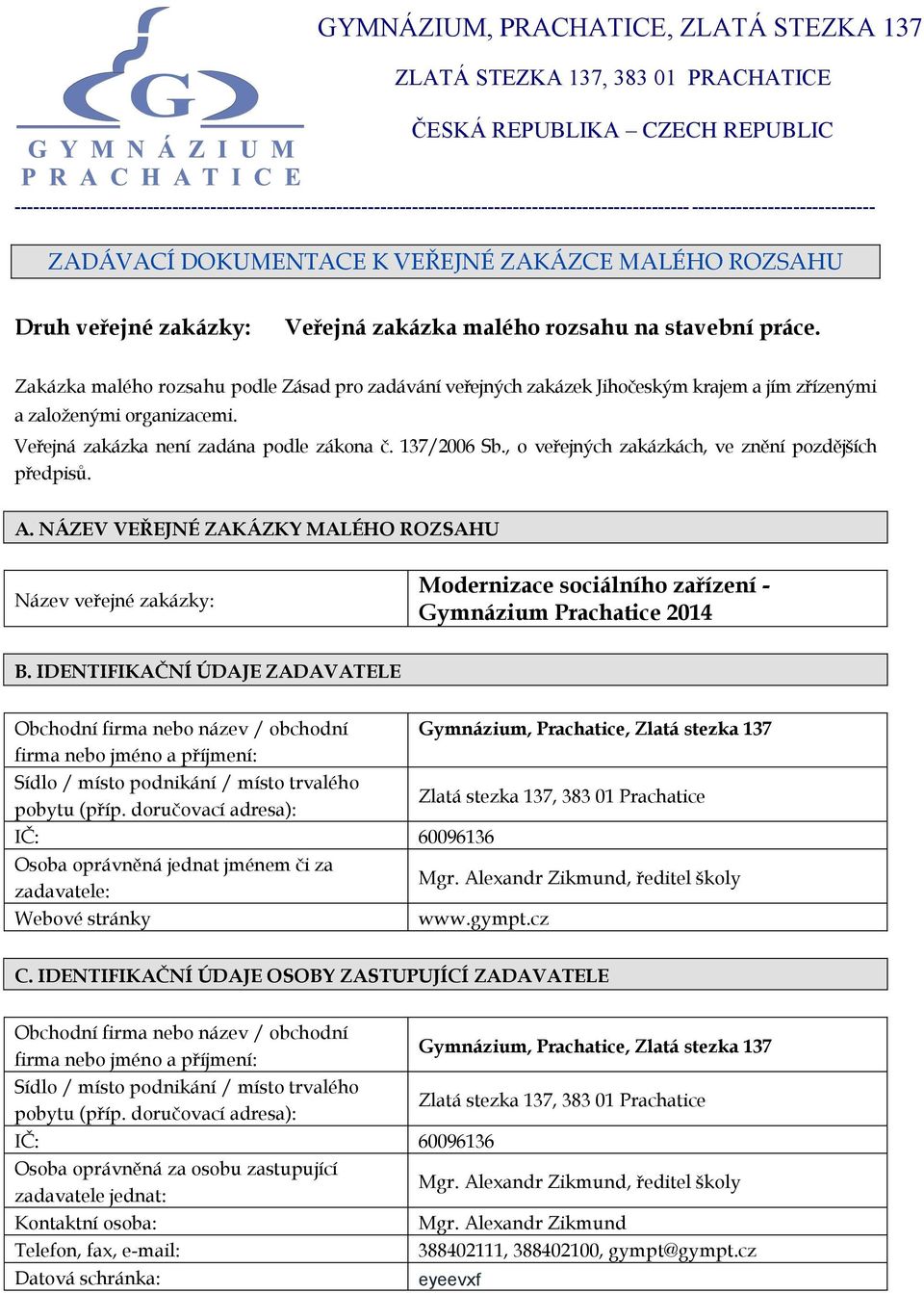 veřejné zakázky: Veřejná zakázka malého rozsahu na stavební práce. Zakázka malého rozsahu podle Zásad pro zadávání veřejných zakázek Jihočeským krajem a jím zřízenými a založenými organizacemi.