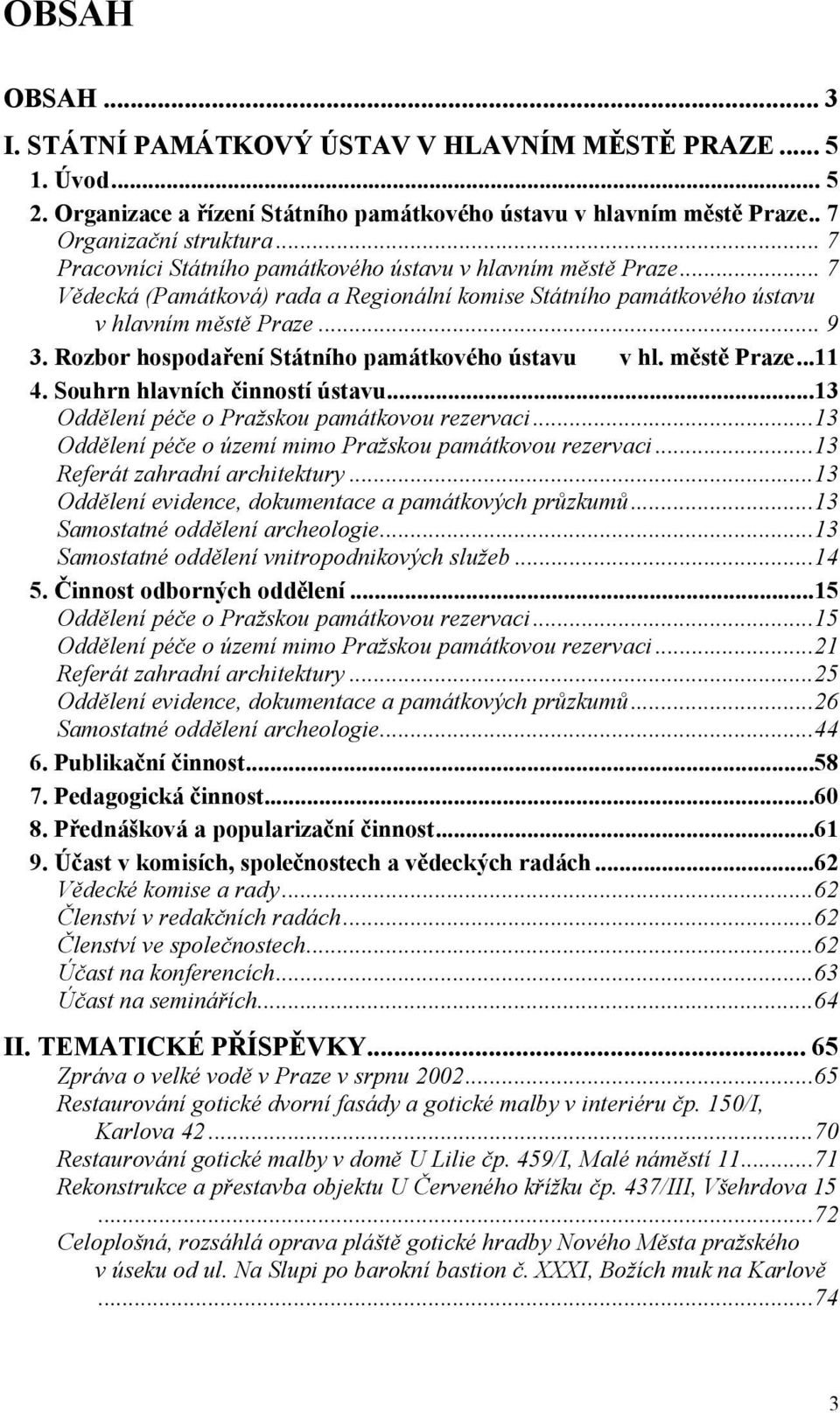 Rozbor hospodaření Státního památkového ústavu v hl. městě Praze...11 4. Souhrn hlavních činností ústavu...13 Oddělení péče o Pražskou památkovou rezervaci.