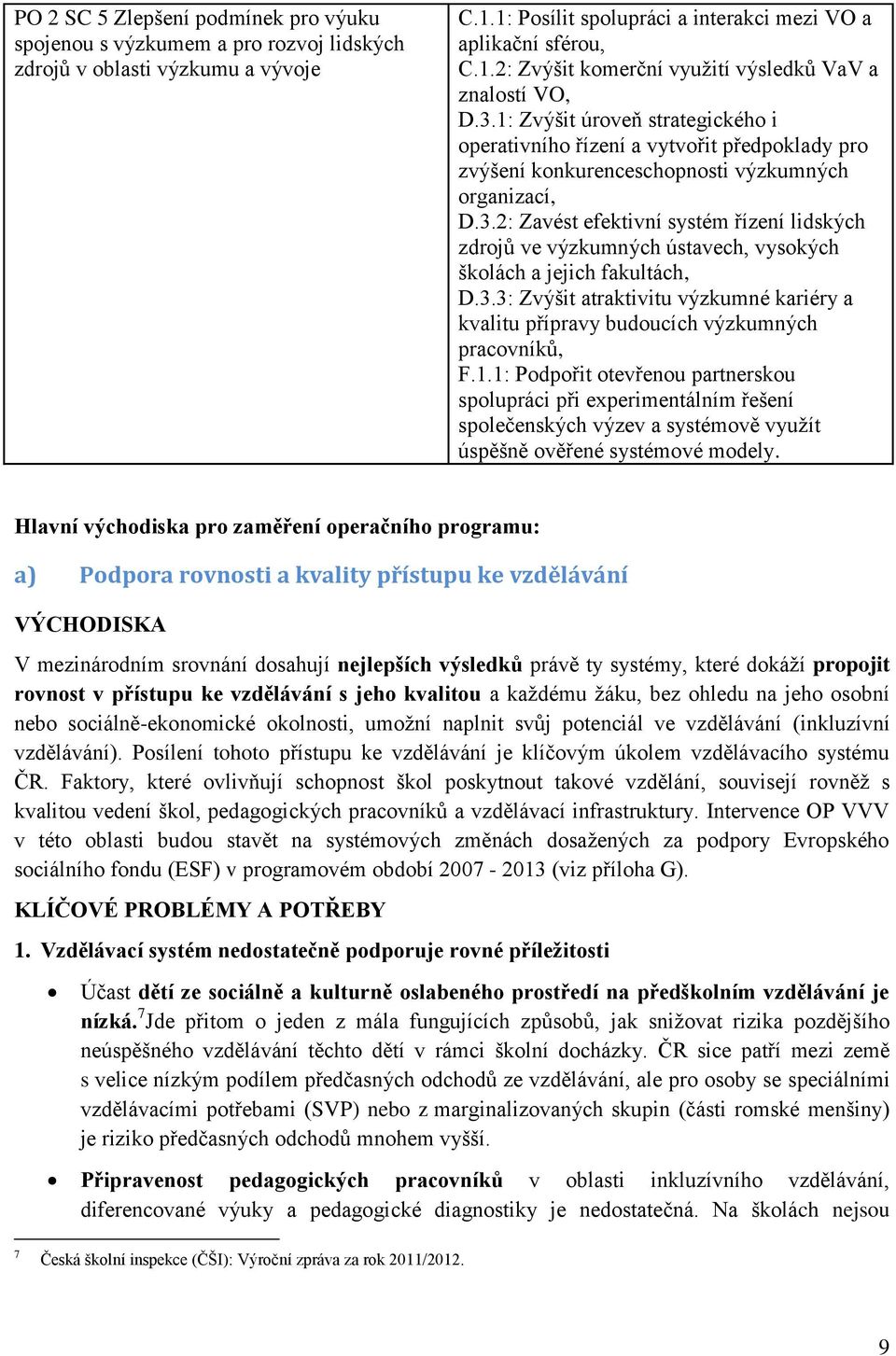 3.3: Zvýšit atraktivitu výzkumné kariéry a kvalitu přípravy budoucích výzkumných pracovníků, F.1.