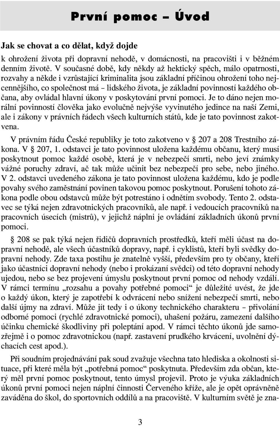 základní povinností každého občana, aby ovládal hlavní úkony v poskytování první pomoci.