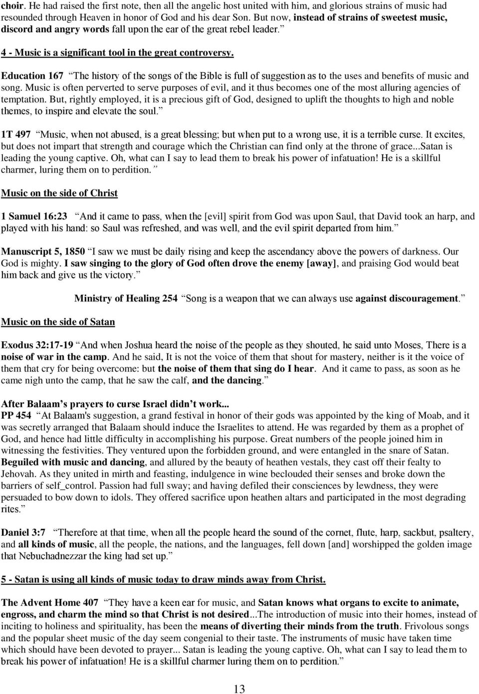 Education 167 The history of the songs of the Bible is full of suggestion as to the uses and benefits of music and song.