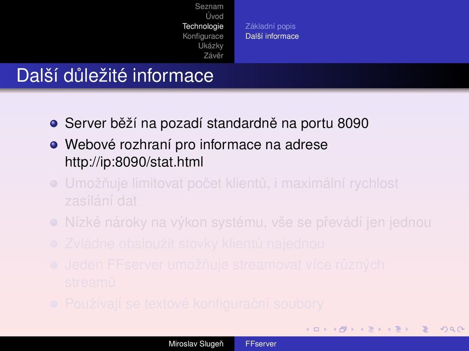 html Umožňuje limitovat počet klientů, i maximální rychlost zasílání dat Nízké nároky na výkon systému,