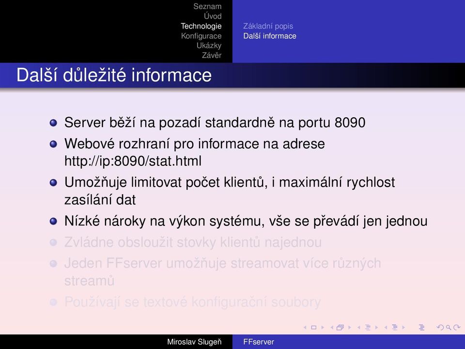 html Umožňuje limitovat počet klientů, i maximální rychlost zasílání dat Nízké nároky na výkon systému,