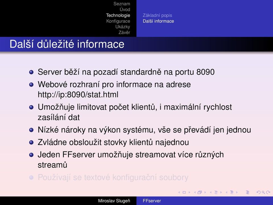 html Umožňuje limitovat počet klientů, i maximální rychlost zasílání dat Nízké nároky na výkon systému,