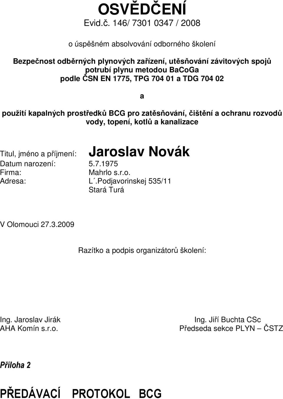 BaCoGa podle ČSN EN 1775, TPG 704 01 a TDG 704 02 a použití kapalných prostředků BCG pro zatěsňování, čištění a ochranu rozvodů vody, topení, kotlů a