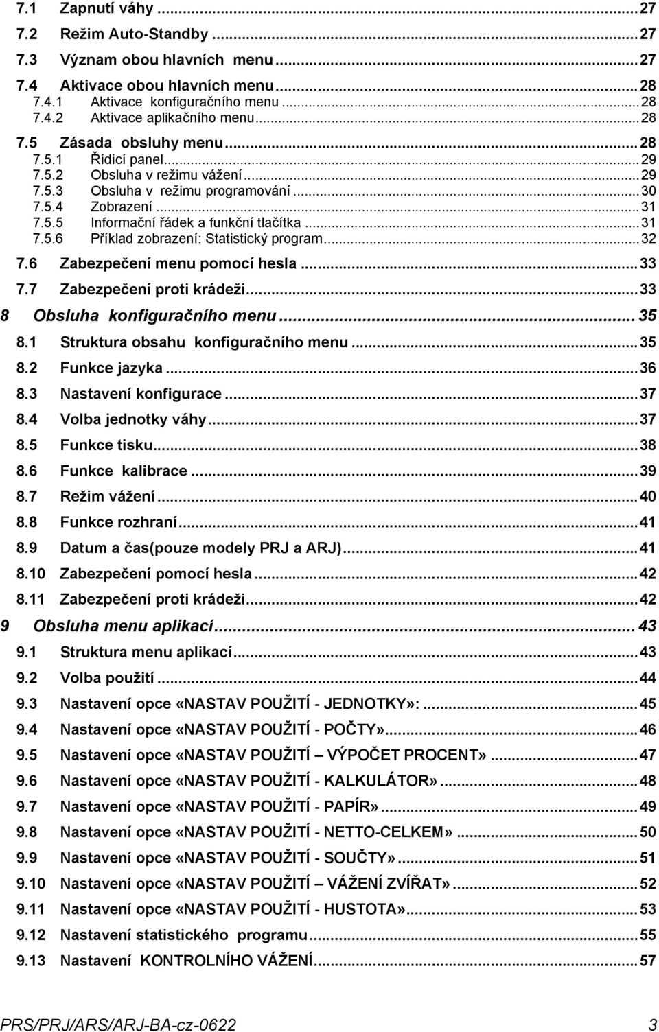 ..32 7.6 Zabezpečení menu pomocí hesla...33 7.7 Zabezpečení proti krádeži...33 8 Obsluha konfiguračního menu... 35 8.1 Struktura obsahu konfiguračního menu...35 8.2 Funkce jazyka...36 8.