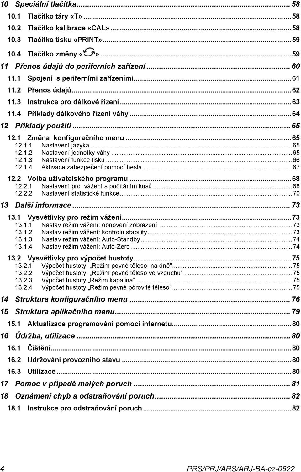 ..65 12.1.1 Nastavení jazyka...65 12.1.2 Nastavení jednotky váhy...65 12.1.3 Nastavení funkce tisku...66 12.1.4 Aktivace zabezpečení pomocí hesla...67 12.2 Volba uživatelského programu...68 12.2.1 Nastavení pro vážení s počítáním kusů.