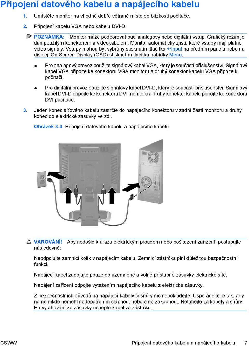 Vstupy mohou být vybrány stisknutím tlačítka +/Input na předním panelu nebo na displeji On-Screen Display (OSD) stisknutím tlačítka nabídky Menu.