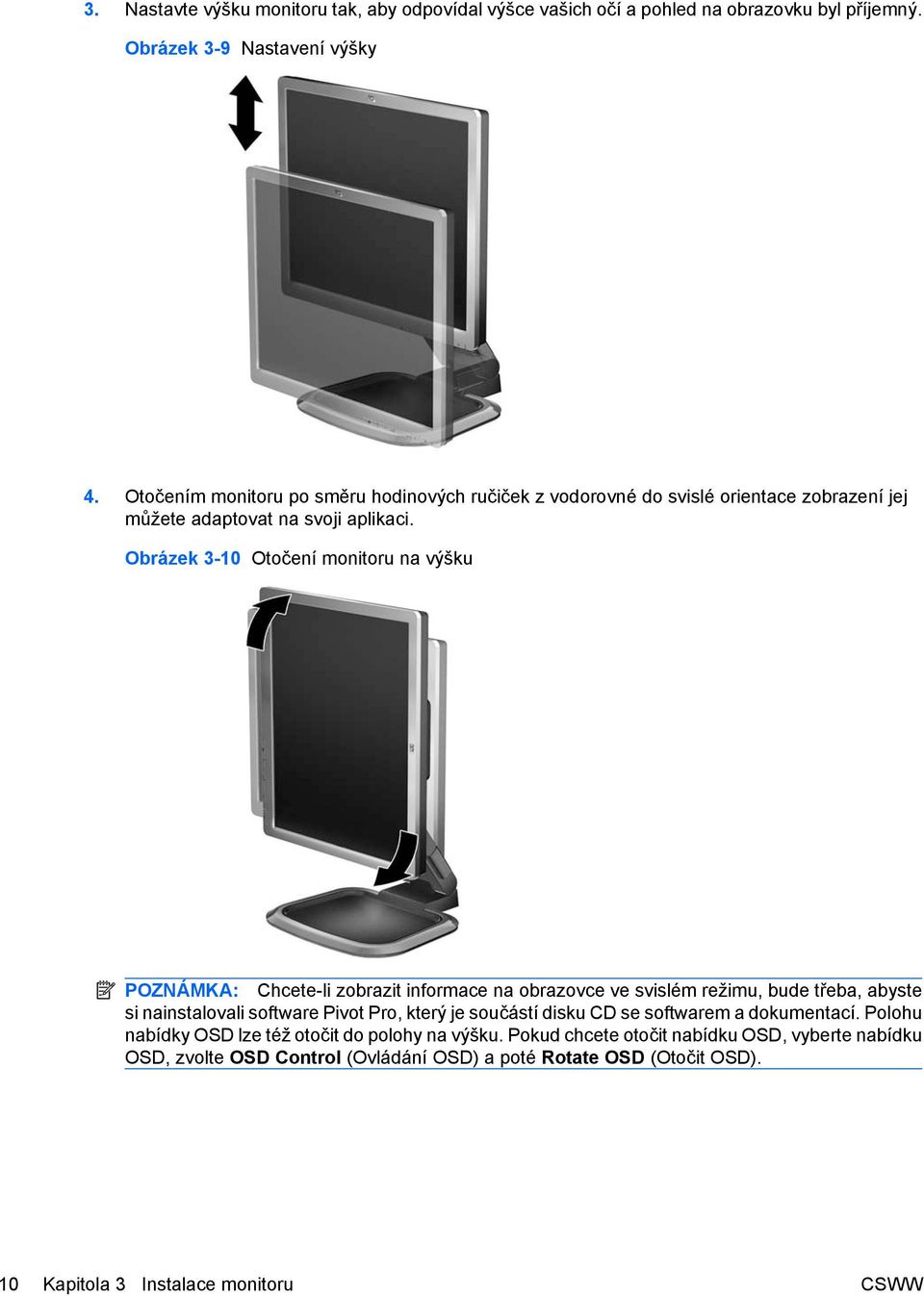 Obrázek 3-10 Otočení monitoru na výšku POZNÁMKA: Chcete-li zobrazit informace na obrazovce ve svislém režimu, bude třeba, abyste si nainstalovali software Pivot Pro, který