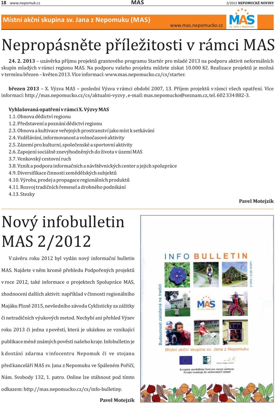 Vy zva MAS poslednı Vy zva v ra mci obdobı 2007, 13. Pr ı jem projektu v ra mci vs ech opatr enı. Vıće informacı : http://mas.nepomucko.cz/cs/aktualni-vyzvy, e-mail: mas.nepomucko@seznam.cz, tel.