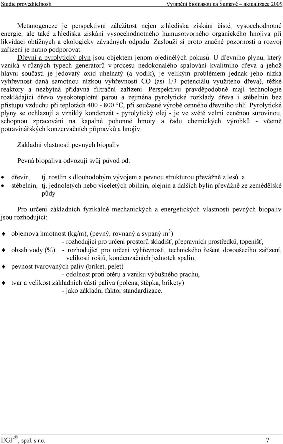 U dřevního plynu, který vzniká v různých typech generátorů v procesu nedokonalého spalování kvalitního dřeva a jehož hlavní součástí je jedovatý oxid uhelnatý (a vodík), je velikým problémem jednak