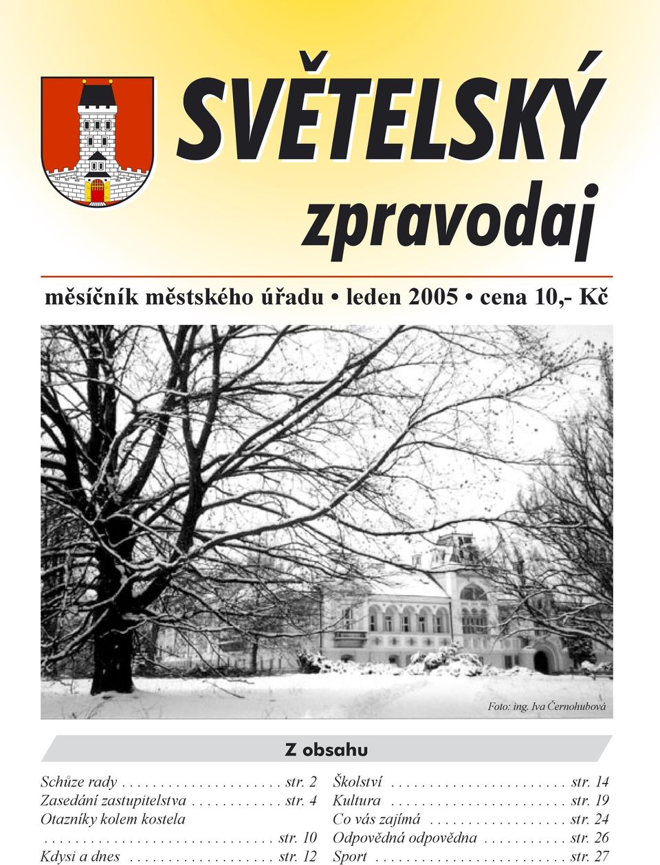 ...................... str. 14 Kultura....................... str. 19 Co vás zajímá.................. str. 24 Odpovědná odpovědna.