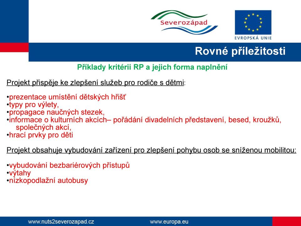 pořádání divadelních představení, besed, kroužků, společných akcí, hrací prvky pro děti Projekt obsahuje vybudování