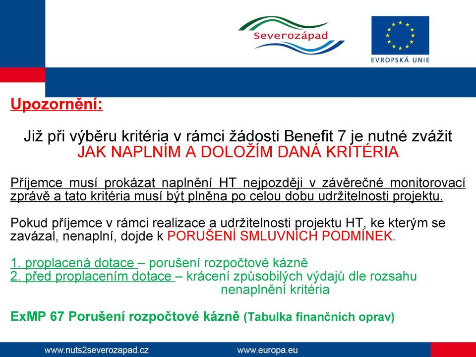 Pokud příjemce v rámci realizace a udržitelnosti projektu HT, ke kterým se zavázal, nenaplní, dojde k PORUŠENÍ SMLUVNÍCH PODMÍNEK. 1.