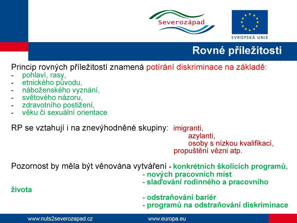 imigranti, azylanti, osoby s nízkou kvalifikací, propuštění vězni atp.