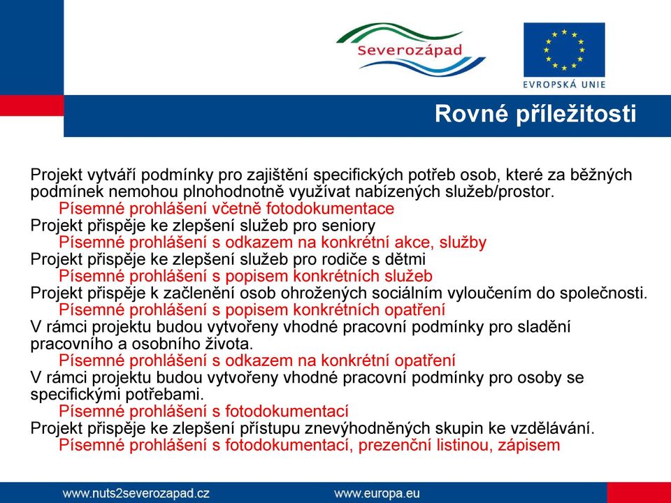 Písemné prohlášení s popisem konkrétních služeb Projekt přispěje k začlenění osob ohrožených sociálním vyloučením do společnosti.