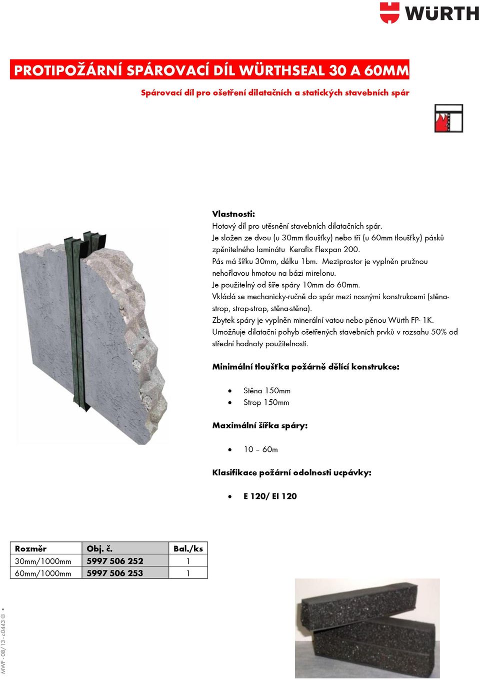 Meziprostor je vyplněn pružnou nehořlavou hmotou na bázi mirelonu. Je použitelný od šíře spáry 10mm do 60mm.