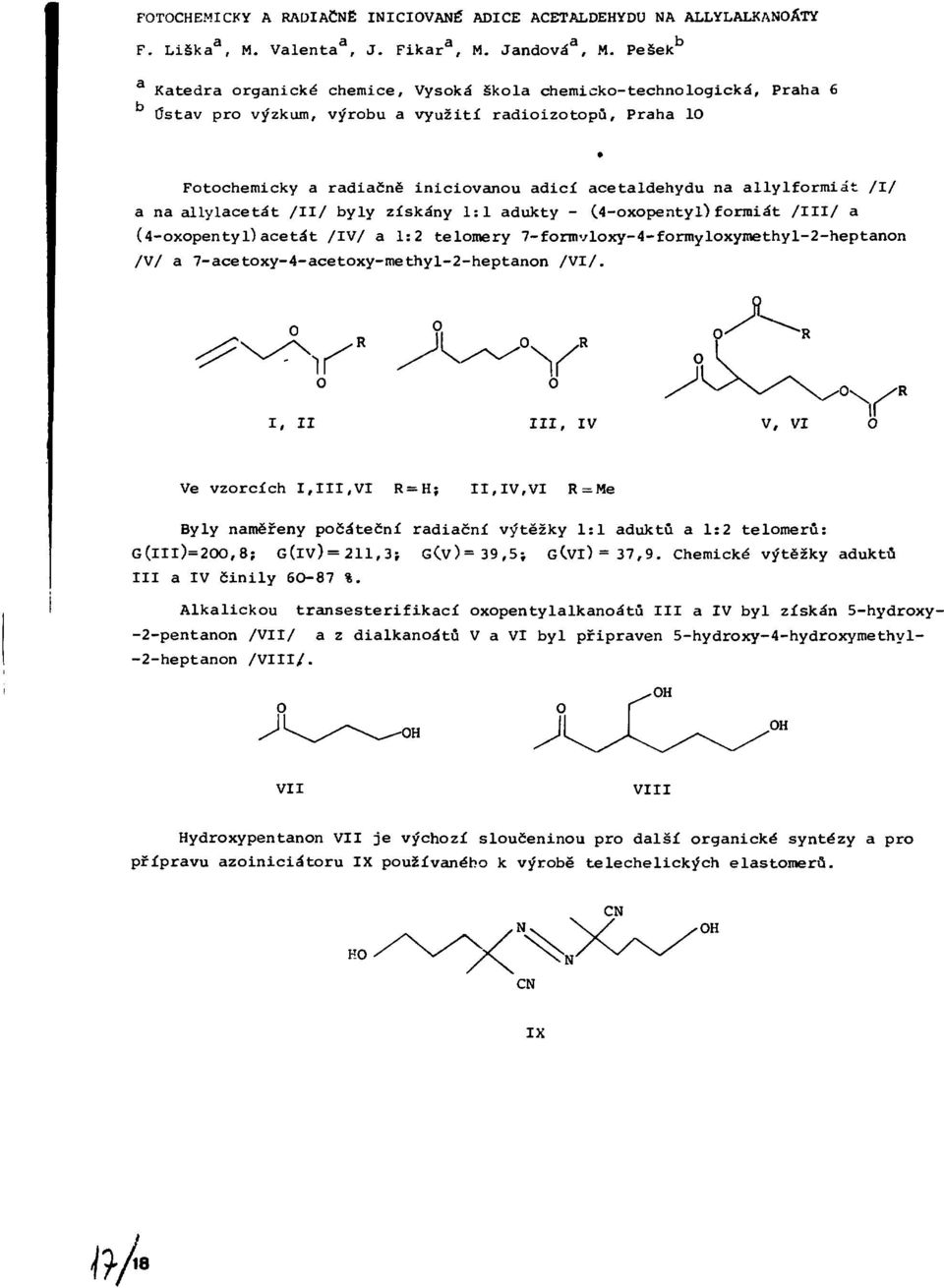 /II/ byly získány 1:1 adukty - (4-oxopentyl) forraiát /III/ a (4-oxopentyl)acetát /IV/ a 1:2 telomery 7-formvloxy-4-formyloxymethyl-2-heptanon /V/ a 7-acetoxy-4-acetoxy-methyl-2-heptanon /Ví/.