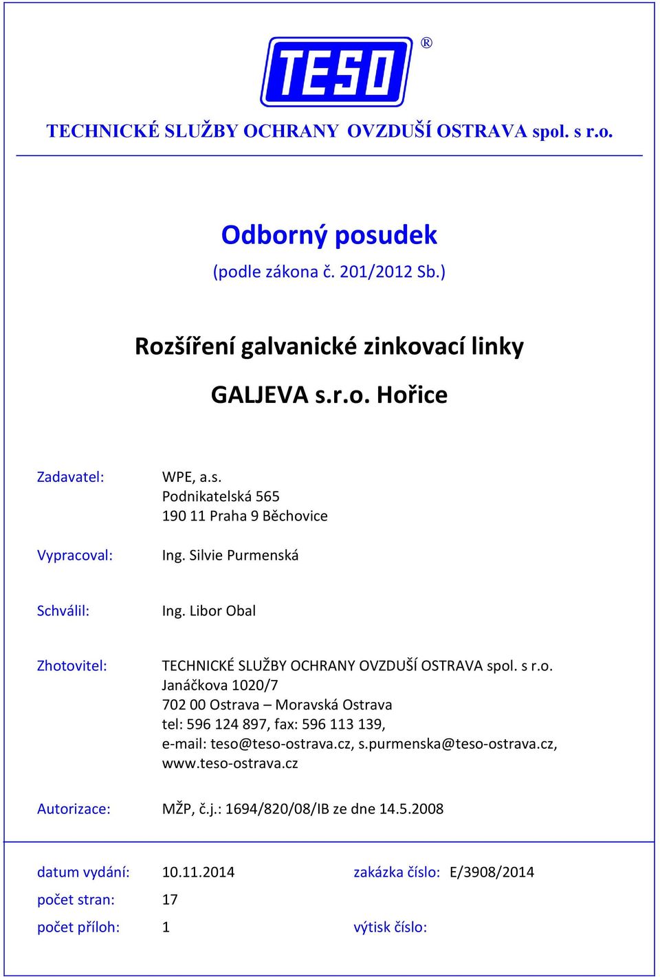 Libor Obal Zhotovitel: Janáčkova 1020/7 702 00 Ostrava Moravská Ostrava tel: 596 124 897, fax: 596 113 139, e-mail: teso@teso-ostrava.cz, s.