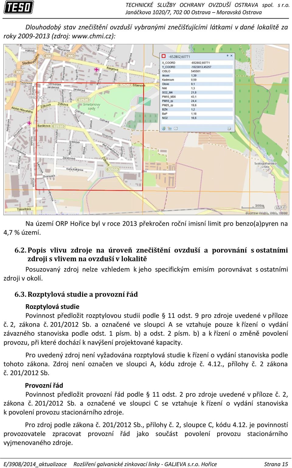 13 překročen roční imisní limit pro benzo(a)pyren na 4,7 % území. 6.2.