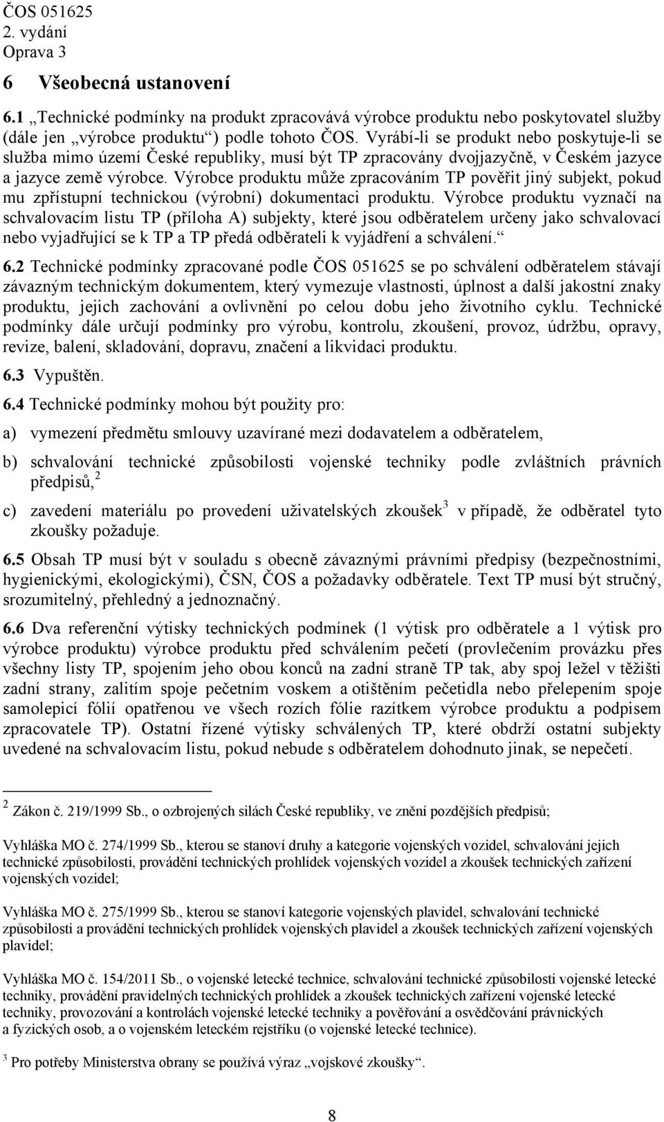 Výrobce produktu může zpracováním TP pověřit jiný subjekt, pokud mu zpřístupní technickou (výrobní) dokumentaci produktu.