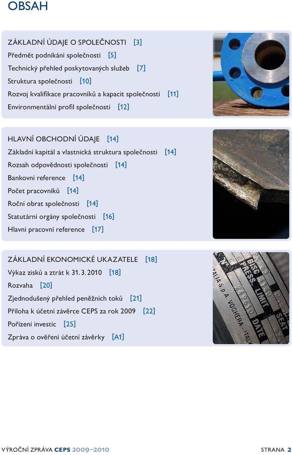 reference [14] Počet pracovníků [14] Roční obrat společnosti [14] Statutární orgány společnosti [16] Hlavní pracovní reference [17] ZÁKLADNÍ EKONOMICKÉ UKAZATELE [18] Výkaz zisků a ztrát k 31.