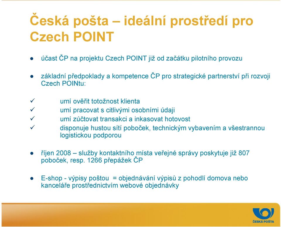 hotovost disponuje hustou sítí poboček, technickým vybavením a všestrannou logistickou podporou říjen 2008 služby kontaktního místa veřejné správy