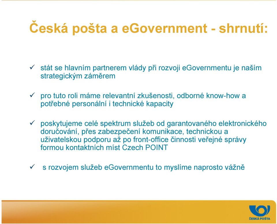 spektrum služeb od garantovaného elektronického doručování, přes zabezpečení komunikace, technickou a uživatelskou podporu až