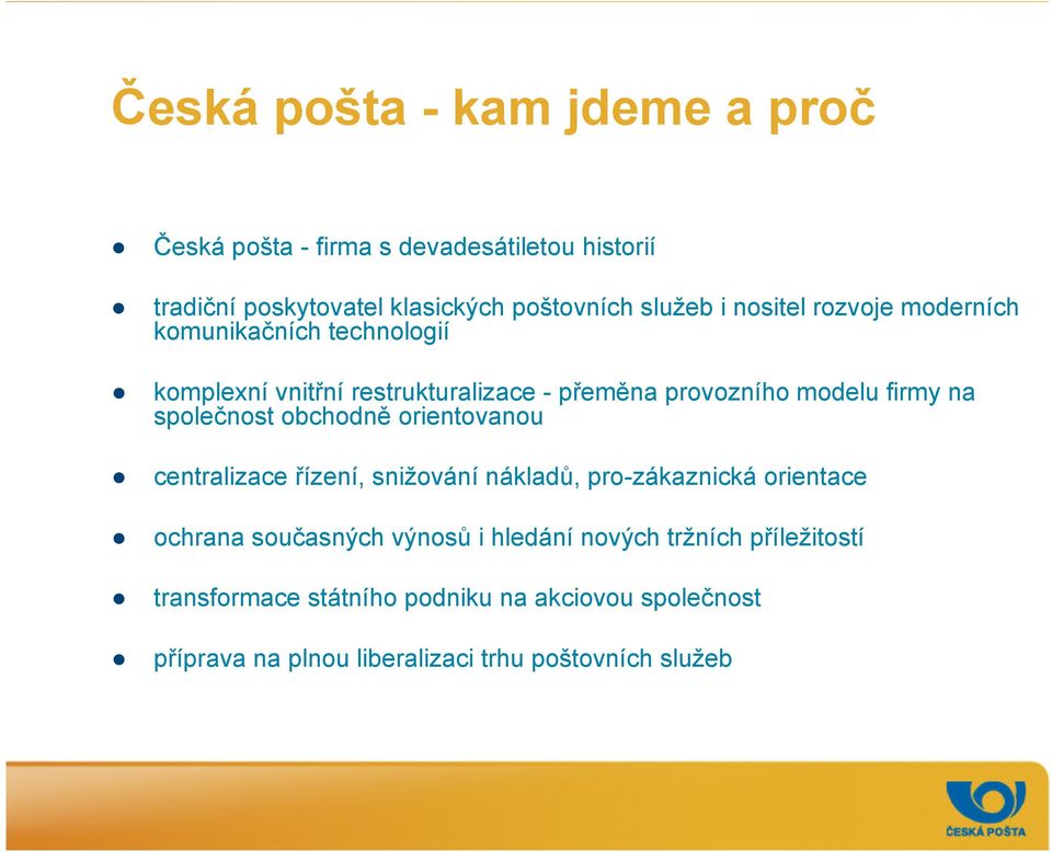 společnost obchodně orientovanou centralizace řízení, snižování nákladů, pro-zákaznická orientace ochrana současných výnosů i